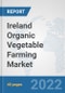 Ireland Organic Vegetable Farming Market: Prospects, Trends Analysis, Market Size and Forecasts up to 2028 - Product Thumbnail Image