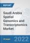 Saudi Arabia Spatial Genomics and Transcriptomics Market: Prospects, Trends Analysis, Market Size and Forecasts up to 2028 - Product Image