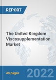 The United Kingdom Viscosupplementation Market: Prospects, Trends Analysis, Market Size and Forecasts up to 2028- Product Image