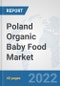 Poland Organic Baby Food Market: Prospects, Trends Analysis, Market Size and Forecasts up to 2028 - Product Thumbnail Image