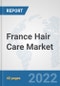 France Hair Care Market: Prospects, Trends Analysis, Market Size and Forecasts up to 2028 - Product Image