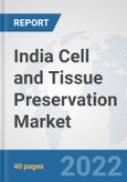 India Cell and Tissue Preservation Market: Prospects, Trends Analysis, Market Size and Forecasts up to 2028- Product Image