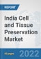India Cell and Tissue Preservation Market: Prospects, Trends Analysis, Market Size and Forecasts up to 2028 - Product Thumbnail Image
