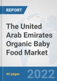 The United Arab Emirates Organic Baby Food Market: Prospects, Trends Analysis, Market Size and Forecasts up to 2028- Product Image
