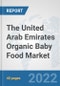 The United Arab Emirates Organic Baby Food Market: Prospects, Trends Analysis, Market Size and Forecasts up to 2028 - Product Thumbnail Image