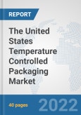The United States Temperature Controlled Packaging Market: Prospects, Trends Analysis, Market Size and Forecasts up to 2028- Product Image