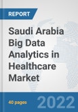 Saudi Arabia Big Data Analytics in Healthcare Market: Prospects, Trends Analysis, Market Size and Forecasts up to 2028- Product Image