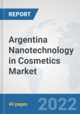 Argentina Nanotechnology in Cosmetics Market: Prospects, Trends Analysis, Market Size and Forecasts up to 2028- Product Image