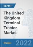 The United Kingdom Terminal Tractor Market: Prospects, Trends Analysis, Market Size and Forecasts up to 2028- Product Image