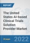 The United States AI-based Clinical Trials Solution Provider Market: Prospects, Trends Analysis, Market Size and Forecasts up to 2028 - Product Thumbnail Image