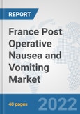 France Post Operative Nausea and Vomiting Market: Prospects, Trends Analysis, Market Size and Forecasts up to 2028- Product Image