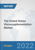 The United States Viscosupplementation Market: Prospects, Trends Analysis, Market Size and Forecasts up to 2028- Product Image