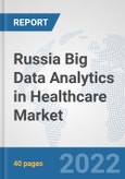Russia Big Data Analytics in Healthcare Market: Prospects, Trends Analysis, Market Size and Forecasts up to 2028- Product Image