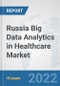 Russia Big Data Analytics in Healthcare Market: Prospects, Trends Analysis, Market Size and Forecasts up to 2028 - Product Thumbnail Image