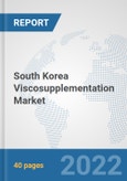 South Korea Viscosupplementation Market: Prospects, Trends Analysis, Market Size and Forecasts up to 2028- Product Image