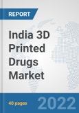 India 3D Printed Drugs Market: Prospects, Trends Analysis, Market Size and Forecasts up to 2028- Product Image