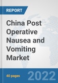 China Post Operative Nausea and Vomiting Market: Prospects, Trends Analysis, Market Size and Forecasts up to 2028- Product Image
