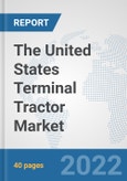 The United States Terminal Tractor Market: Prospects, Trends Analysis, Market Size and Forecasts up to 2028- Product Image