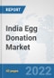 India Egg Donation Market: Prospects, Trends Analysis, Market Size and Forecasts up to 2028 - Product Thumbnail Image