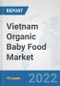Vietnam Organic Baby Food Market: Prospects, Trends Analysis, Market Size and Forecasts up to 2028 - Product Thumbnail Image