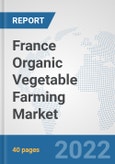 France Organic Vegetable Farming Market: Prospects, Trends Analysis, Market Size and Forecasts up to 2028- Product Image