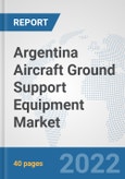 Argentina Aircraft Ground Support Equipment Market: Prospects, Trends Analysis, Market Size and Forecasts up to 2028- Product Image
