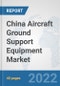 China Aircraft Ground Support Equipment Market: Prospects, Trends Analysis, Market Size and Forecasts up to 2028 - Product Thumbnail Image