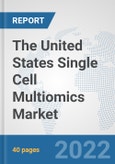 The United States Single Cell Multiomics Market: Prospects, Trends Analysis, Market Size and Forecasts up to 2028- Product Image