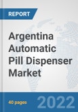 Argentina Automatic Pill Dispenser Market: Prospects, Trends Analysis, Market Size and Forecasts up to 2028- Product Image