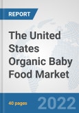 The United States Organic Baby Food Market: Prospects, Trends Analysis, Market Size and Forecasts up to 2028- Product Image
