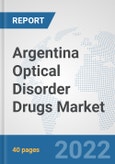 Argentina Optical Disorder Drugs Market: Prospects, Trends Analysis, Market Size and Forecasts up to 2028- Product Image