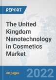 The United Kingdom Nanotechnology in Cosmetics Market: Prospects, Trends Analysis, Market Size and Forecasts up to 2028- Product Image