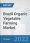 Brazil Organic Vegetable Farming Market: Prospects, Trends Analysis, Market Size and Forecasts up to 2028 - Product Thumbnail Image