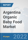 Argentina Organic Baby Food Market: Prospects, Trends Analysis, Market Size and Forecasts up to 2028- Product Image