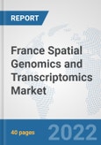 France Spatial Genomics and Transcriptomics Market: Prospects, Trends Analysis, Market Size and Forecasts up to 2028- Product Image