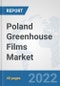 Poland Greenhouse Films Market: Prospects, Trends Analysis, Market Size and Forecasts up to 2028 - Product Thumbnail Image