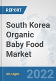 South Korea Organic Baby Food Market: Prospects, Trends Analysis, Market Size and Forecasts up to 2028- Product Image