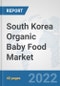 South Korea Organic Baby Food Market: Prospects, Trends Analysis, Market Size and Forecasts up to 2028 - Product Image