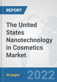 The United States Nanotechnology in Cosmetics Market: Prospects, Trends Analysis, Market Size and Forecasts up to 2028- Product Image
