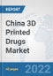 China 3D Printed Drugs Market: Prospects, Trends Analysis, Market Size and Forecasts up to 2028 - Product Thumbnail Image