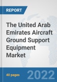 The United Arab Emirates Aircraft Ground Support Equipment Market: Prospects, Trends Analysis, Market Size and Forecasts up to 2028- Product Image