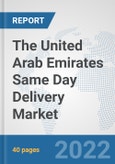 The United Arab Emirates Same Day Delivery Market: Prospects, Trends Analysis, Market Size and Forecasts up to 2028- Product Image