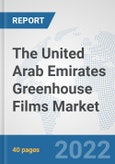 The United Arab Emirates Greenhouse Films Market: Prospects, Trends Analysis, Market Size and Forecasts up to 2028- Product Image