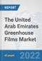 The United Arab Emirates Greenhouse Films Market: Prospects, Trends Analysis, Market Size and Forecasts up to 2028 - Product Thumbnail Image