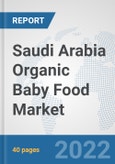 Saudi Arabia Organic Baby Food Market: Prospects, Trends Analysis, Market Size and Forecasts up to 2028- Product Image