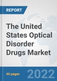 The United States Optical Disorder Drugs Market: Prospects, Trends Analysis, Market Size and Forecasts up to 2028- Product Image