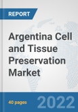 Argentina Cell and Tissue Preservation Market: Prospects, Trends Analysis, Market Size and Forecasts up to 2028- Product Image