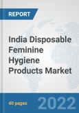 India Disposable Feminine Hygiene Products Market: Prospects, Trends Analysis, Market Size and Forecasts up to 2028- Product Image