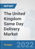 The United Kingdom Same Day Delivery Market: Prospects, Trends Analysis, Market Size and Forecasts up to 2028- Product Image