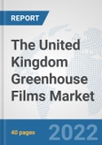 The United Kingdom Greenhouse Films Market: Prospects, Trends Analysis, Market Size and Forecasts up to 2028- Product Image